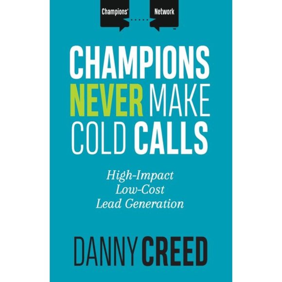 Other - CHAMPIONS NEVER MAKE COLD CALLS High-Impact, Low-Cost Lead Generation Book**NEW!